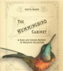 Image for The hummingbird cabinet  : a rare and curious history of romantic collectors