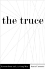 Image for The truce  : lessons from an L.A. gang war