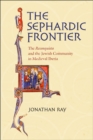 Image for The Sephardic Frontier : The &quot;Reconquista&quot; and the Jewish Community in Medieval Iberia