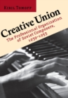 Image for Creative union  : the professional organization of Soviet composers, 1939-1953