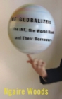 Image for The globalizers  : the IMF, the World Bank, and their borrowers