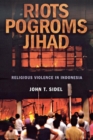 Image for Riots, pogroms, jihad  : religious violence in Indonesia