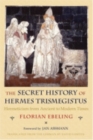 Image for The secret history of Hermes Trismegistus  : hermeticism from ancient to modern times