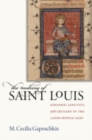 Image for The making of Saint Louis  : kingship, sanctity, and crusade in the later Middle Ages
