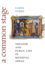 Image for A common stage  : theater and public life in medieval Arras