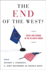 Image for The end of the West?  : crisis and change in the Atlantic order