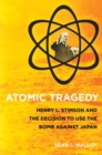 Image for Atomic tragedy  : Henry L. Stimson and the decision to use the bomb against Japan