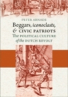 Image for Beggars, Iconoclasts, and Civic Patriots : The Political Culture of the Dutch Revolt