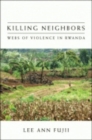 Image for Killing Neighbors : Webs of Violence in Rwanda