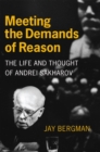 Image for Meeting the demands of reason  : the life and thought of Andrei Sakharov