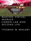 Image for Making virtual worlds  : Linden Lab and Second Life