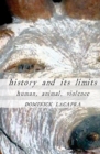 Image for History and its limits  : human, animal, violence