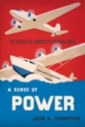 Image for A sense of power  : the roots of America&#39;s global role