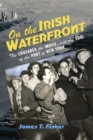 Image for On the Irish waterfront  : the crusader, the movie, and the soul of the port of New York