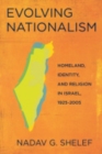 Image for Evolving nationalism  : homeland, identity, and religion in Israel, 1925-2005