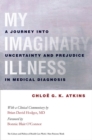 Image for My imaginary illness  : a journey into uncertainty and prejudice in medical diagnosis