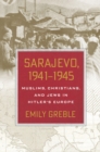 Image for Sarajevo, 1941-1945  : Muslims, Christians, and Jews in Hitler&#39;s Europe