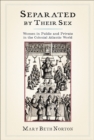 Image for Separated by their sex  : women in public and private in the colonial Atlantic world