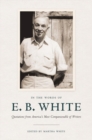 Image for In the words of E.B. White  : quotations from America&#39;s most companionable of writers