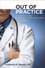Image for Out of practice  : fighting for primary care medicine in America
