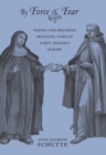 Image for By force and fear  : taking and breaking monastic vows in early modern Europe