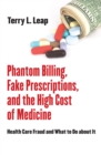 Image for Phantom billing, fake prescriptions, and the high cost of medicine  : health care fraud and what to do about it