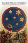 Image for A kingdom of stargazers  : astrology and authority in the late medieval crown of Aragon