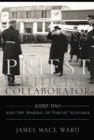 Image for Priest, politician, collaborator  : Jozef Tiso and the making of fascist Slovakia