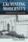 Image for Excavating modernity  : the Roman past in fascist Italy