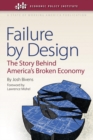 Image for Failure by design  : the story behind America&#39;s broken economy
