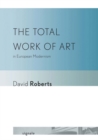 Image for The total work of art in European modernism