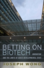 Image for Betting on biotech  : innovation and the limits of Asia&#39;s developmental state