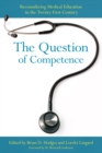 Image for The question of competence  : reconsidering medical education in the twenty-first century