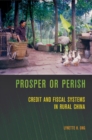 Image for Prosper or perish  : credit and fiscal systems in rural China