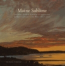 Image for Maine sublime  : Frederic Edwin Church&#39;s landscapes of Mount Desert and Mount Katahdin