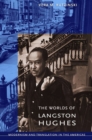 Image for The worlds of Langston Hughes  : modernism and translation in the Americas