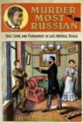 Image for Murder most Russian  : true crime and punishment in late imperial Russia