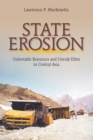 Image for State erosion  : unlootable resources and unruly elites in Central Asia