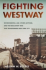 Image for Fighting Westway  : environmental law, citizen activism, and the regulatory war that transformed New York City