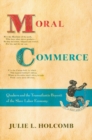 Image for Moral commerce  : Quakers and the Transatlantic boycott of the slave labor economy