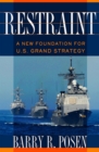 Image for Restraint  : a new foundation for U.S. grand strategy