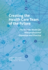 Image for Creating the health care team of the future  : the Toronto Model for interprofessional education and practice