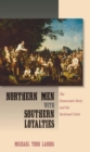 Image for Northern Men with Southern Loyalties