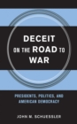 Image for Deceit on the road to war  : presidents, politics and American democracy