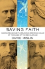 Image for Saving faith  : making religious pluralism an American value at the dawn of the secular age