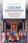 Image for Certain sainthood  : canonization and the origins of papal infallibility in the medieval church