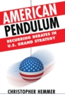 Image for American pendulum  : recurring debates in U.S. grand strategy