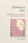Image for Diplomacy&#39;s value: creating security in 1920s Europe and the contemporary Middle East