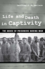 Image for Life and death in captivity: the abuse of prisoners during war
