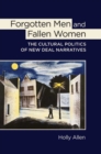 Image for Forgotten men and fallen women: the cultural politics of New Deal narratives